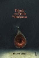 Sharon Black - Things That Fruit in Darkness, Häftad