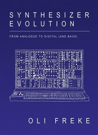bokomslag Synthesizer Evolution: From Analogue to Digital (and Back)