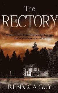 bokomslag The Rectory: Where Secrets Fester, Friendships Fracture, and Nightmares Come Alive