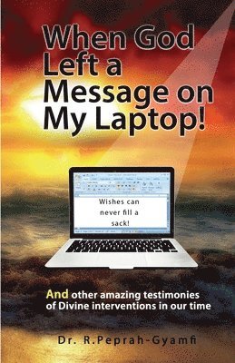 Robert Peprah-Gyamfi - When God Left a Message on My Laptop!, Häftad