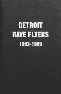 bokomslag Detroit Rave Flyers 1993 - 1999