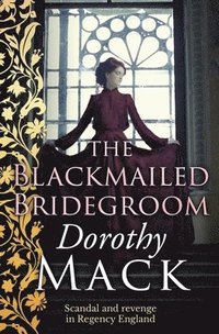 bokomslag The Blackmailed Bridegroom: Scandal and revenge in Regency England