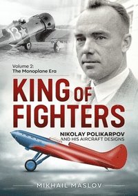 bokomslag King of Fighters - Nikolay Polikarpov and His Aircraft Designs Volume 2