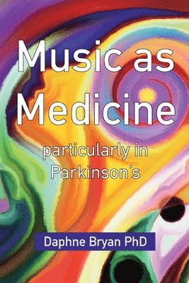 bokomslag Music As Medicine particularly in Parkinson's