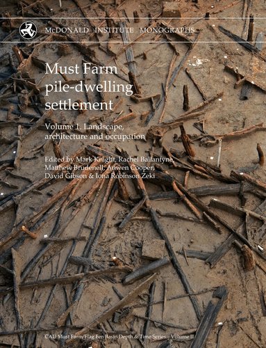 Mark Knight, Rachel Ballantyne, Matthew Brudenell, Anwen Cooper, David Gibson, Iona Robinson Zeki - Must Farm pile-dwelling settlement, Inbunden