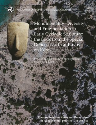 bokomslag Monumentality, Diversity and Fragmentation in Early Cycladic Sculpture: the finds from the Special Deposit North at Kavos on Keros