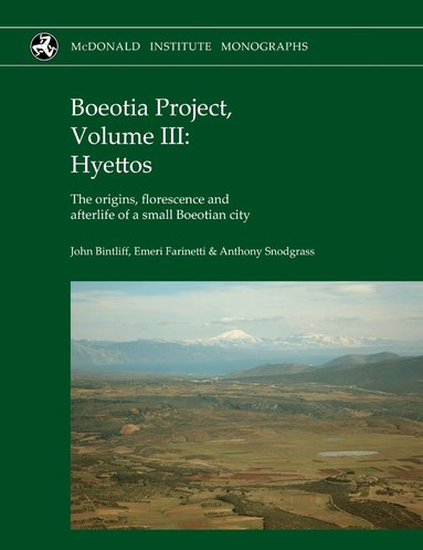 John Bintliff, Emeri Farinetti, Anthony Snodgrass - Boeotia Project, Volume III: Hyettos, Inbunden