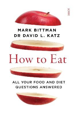 Mark Bittman, David L. Katz, Dr David L. Katz - How to Eat, Häftad