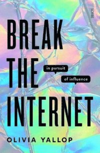 bokomslag Break the Internet: in pursuit of influence