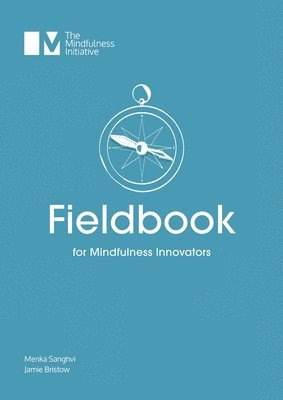 Menka Sanghvi, Jamie Bristow, Rosie Bell - Fieldbook for Mindfulness Innovators, Häftad