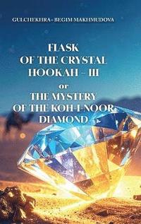 bokomslag FLASK OF CRYSTAL HOOKAH-III or THE MYSTERY OF THE KOH-I-NOOR DIAMOND