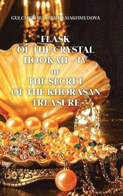 bokomslag FLASK OF CRYSTAL HOOKAH-IV or THE SECRET OF THE KHORASAN TREASURE
