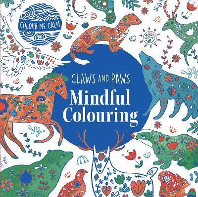 Colour Me Calm Claws and Paws Mindful Colouring, Häftad