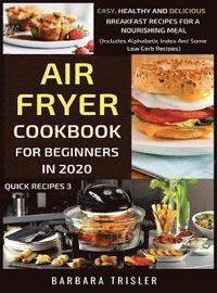 bokomslag Air Fryer Cookbook For Beginners In 2020 - Easy, Healthy And Delicious Breakfast Recipes For A Nourishing Meal (Includes Alphabetic Index And Some Low Carb Recipes)