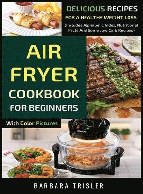 Barbara Trisler - Air Fryer Cookbook For Beginners With Color Pictures, Inbunden
