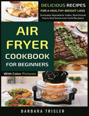 Barbara Trisler - Air Fryer Cookbook For Beginners With Color Pictures, Häftad