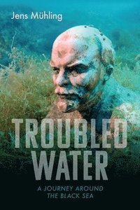 bokomslag Troubled Water: A Journey Around the Black Sea
