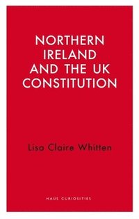 bokomslag Northern Ireland and the UK Constitution