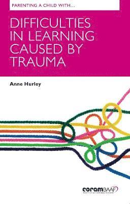 Anne Hurley - Parenting A Child With Difficulties In Learning Caused By Trauma, Häftad