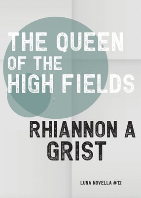 Rhiannon A Grist, Rhiannon A. Grist - Queen of the High Fields, Häftad
