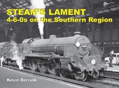 bokomslag STEAM'S LAMENT 4-6-0s on the Southern Region