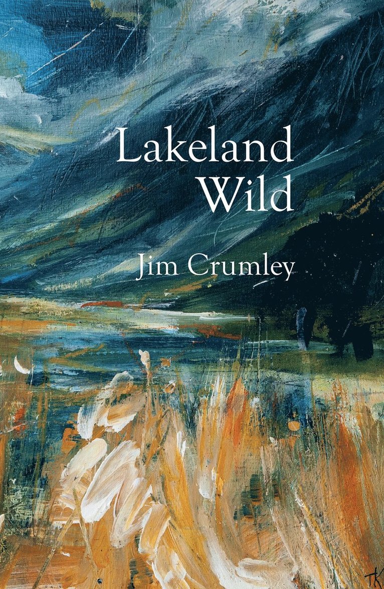 Jim Crumley - Lakeland Wild, Inbunden