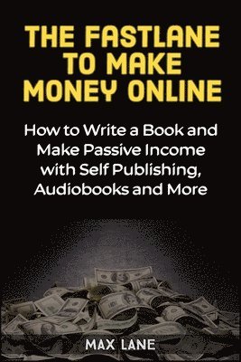 The Fastlane to Making Money Online 1