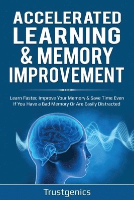 Accelerated Learning & Memory Improvement (2 In 1) Bundle To Learn Faster, Improve Your Memory & Save Time Even If You Have a Bad Memory Or Are Easily Distracted 1