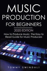 bokomslag Music Production For Beginners 2020 Edition
