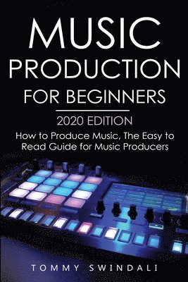 Tommy Swindali - Music Production For Beginners 2020 Edition, Häftad