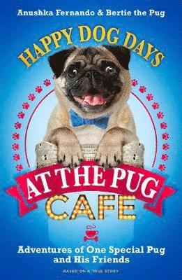 Anushka Fernando, Bertie the Pug - Happy Dog Days at the Pug Cafe, Inbunden