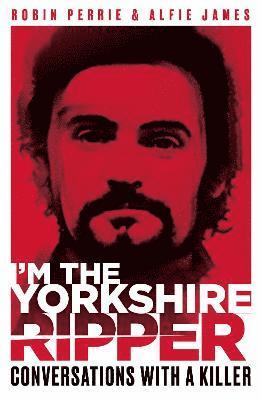 bokomslag I'm the Yorkshire Ripper