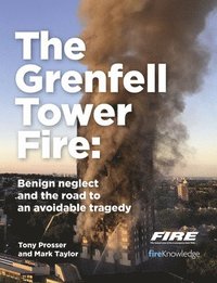 bokomslag Grenfell Tower Fire: Benign neglect and the road to an avoidable tragedy