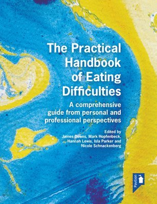 Ilsa Parker, Mark Hopfenbeck, James Downs, Hannah Lewis, Nicole Schnackenberg, Schnackenberg, Isla Parker - Practical Handbook of Eating Difficulties, Häftad