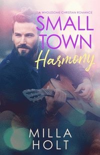 bokomslag Small Town Harmony: A Wholesome Christian Romance