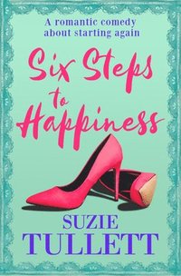 bokomslag Six Steps to Happiness: A Romantic Comedy about Starting Again