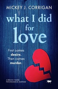 bokomslag What I Did for Love: A Breath-Taking Psychological Suspense