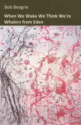 Bob Beagrie - When We Wake We Think We're Whalers from Eden, Häftad