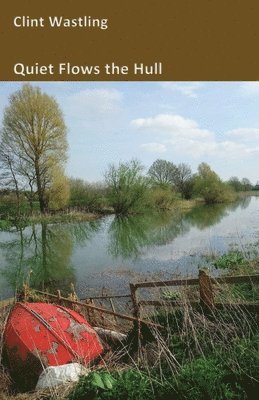 Clint Wastling - Quiet Flows the Hull, Häftad