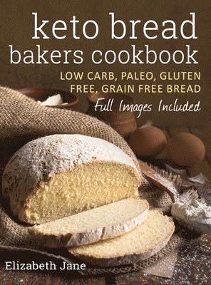 Elizabeth Jane - Keto Bread Bakers Cookbook, Inbunden