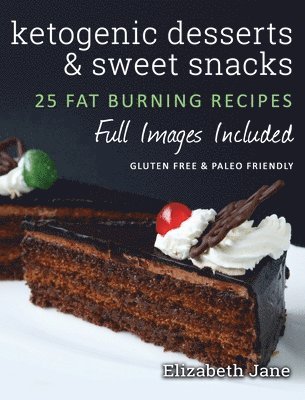 Elizabeth Jane - Ketogenic Desserts and Sweet Snacks, Inbunden
