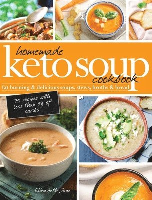 Elizabeth Jane - Homemade Keto Soup Cookbook, Inbunden
