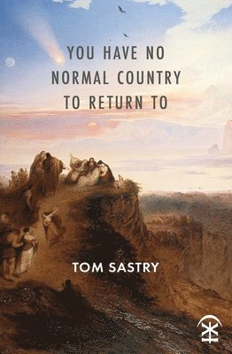 Tom Sastry - You have no normal country to return to, Häftad