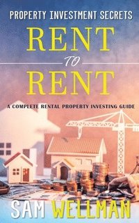 bokomslag Property Investment Secrets - Rent to Rent: A Complete Property Investing Guide