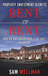 bokomslag Property Investment Secrets - Rent to Rent: You've Got Questions, I've Got Answers!