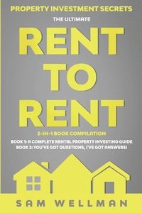 bokomslag Property Investment Secrets - The Ultimate Rent To Rent 2-in-1 Book Bundle - Book 1: A Complete Rental Property Investing Guide - Book 2: You've Got Questions, I've Got Answers!
