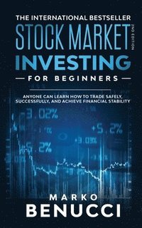 bokomslag Stock Market Investing For Beginners - ANYONE Can Learn How To Trade Safely, Successfully, And Achieve Financial Stability