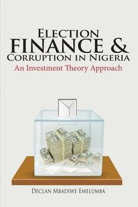 bokomslag Election Finance and Corruption In Nigeria
