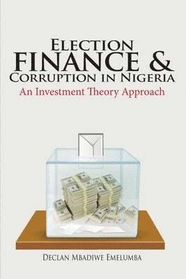 bokomslag Election Finance and Corruption In Nigeria
