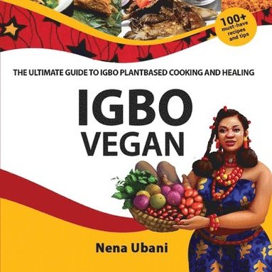 bokomslag Igbo Vegan - The Ultimate Guide to Igbo Plantbased Cooking and Healing